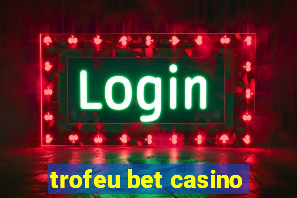 trofeu bet casino